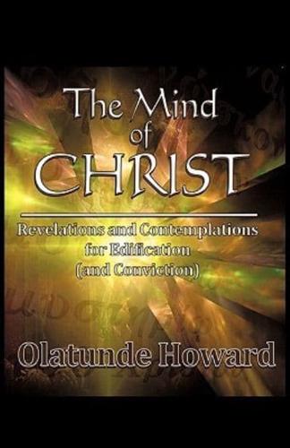 The Mind of Christ: Revelations and Contemplations for Edification (and Conviction)