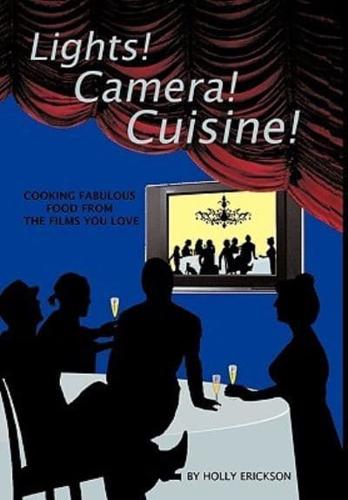 Lights! Cameras! Cuisine!: Cooking Fabulous Food from the Films You Love