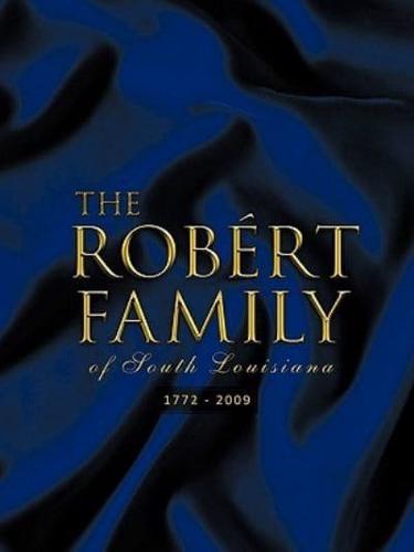 The Rob Rt Family of South Louisiana: 1772 - 2009