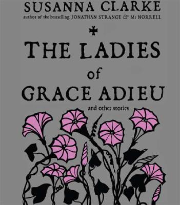 The Ladies of Grace Adieu And Other Stories