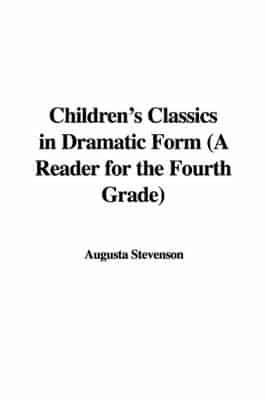 Children's Classics in Dramatic Form (A Reader for the Fourth Grade)