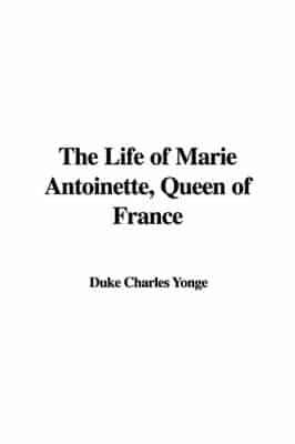 The Life of Marie Antoinette, Queen of France