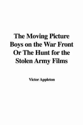 The Moving Picture Boys on the War Front Or The Hunt for the Stolen Army Films