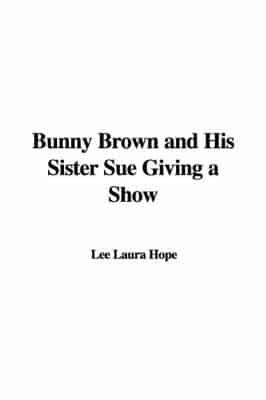 Bunny Brown and His Sister Sue Giving a Show