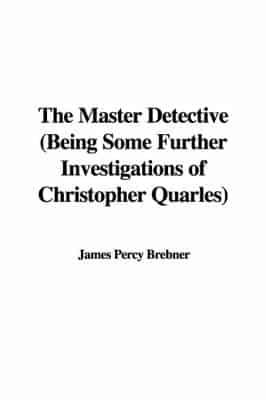 The Master Detective (Being Some Further Investigations of Christopher Quarles)