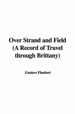 Over Strand and Field (A Record of Travel Through Brittany)