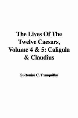 The Lives Of The Twelve Caesars, Volume 4 & 5