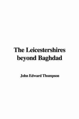 The Leicestershires Beyond Baghdad