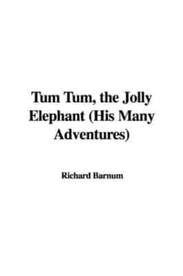 Tum Tum, the Jolly Elephant (His Many Adventures)