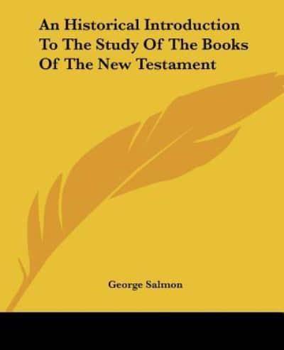 An Historical Introduction To The Study Of The Books Of The New Testament