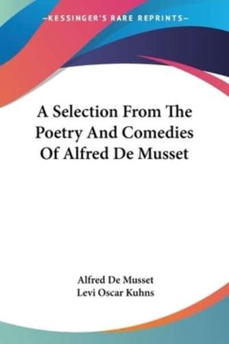 A Selection From The Poetry And Comedies Of Alfred De Musset