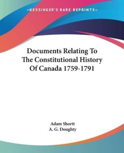 Documents Relating To The Constitutional History Of Canada 1759-1791