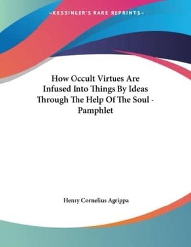 How Occult Virtues Are Infused Into Things By Ideas Through The Help Of The Soul - Pamphlet