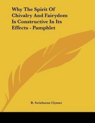 Why The Spirit Of Chivalry And Fairydom Is Constructive In Its Effects - Pamphlet