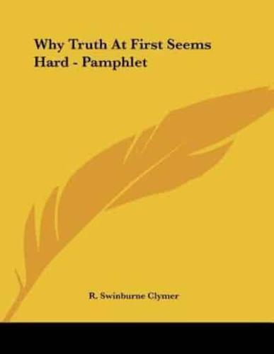 Why Truth At First Seems Hard - Pamphlet