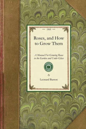 Roses, and How to Grow Them