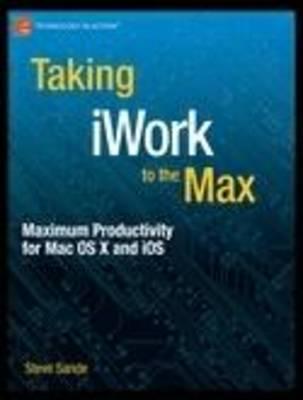 Taking iWork to the Max: Maximum Productivity for MAC OS X and IOS
