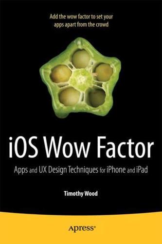 IOS Wow Factor: UX Design Techniques for iPhone and iPad