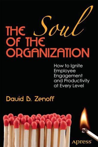 The Soul of the Organization : How to Ignite Employee Engagement and Productivity at Every Level