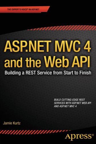 ASP.NET MVC 4 and the Web API : Building a REST Service from Start to Finish