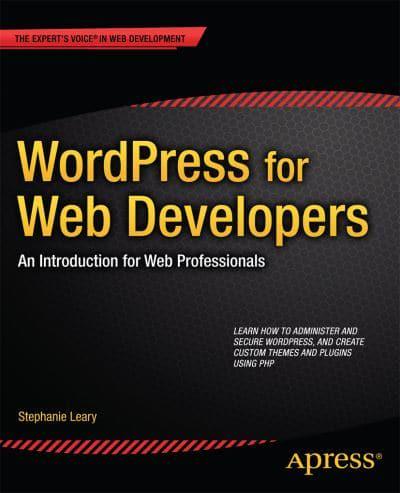 WordPress for Web Developers : An Introduction for Web Professionals
