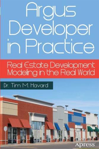 Argus Developer in Practice : Real Estate Development Modeling in the Real World