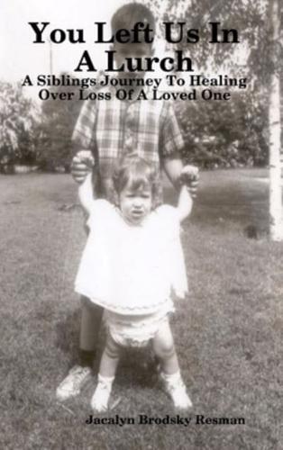 You Left Us In A Lurch: A Siblings Journey To Healing Over Loss Of A Loved One