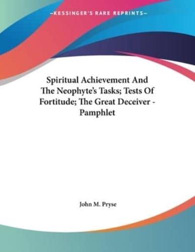 Spiritual Achievement And The Neophyte's Tasks; Tests Of Fortitude; The Great Deceiver - Pamphlet