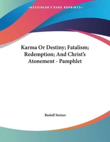 Karma Or Destiny; Fatalism; Redemption; And Christ's Atonement - Pamphlet