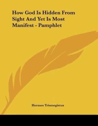 How God Is Hidden from Sight and Yet Is Most Manifest - Pamphlet