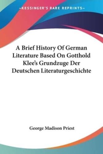 A Brief History Of German Literature Based On Gotthold Klee's Grundzuge Der Deutschen Literaturgeschichte