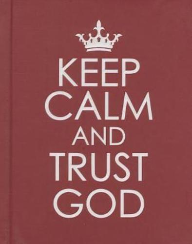 Keep Calm and Trust God - Hardcover Edition