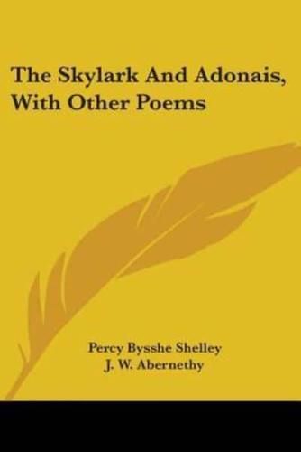 The Skylark And Adonais, With Other Poems