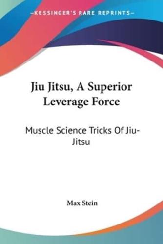 Jiu Jitsu, A Superior Leverage Force