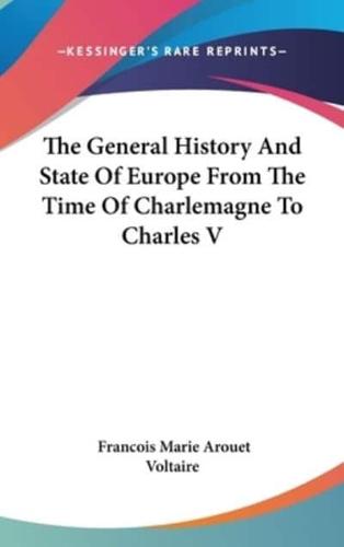 The General History And State Of Europe From The Time Of Charlemagne To Charles V