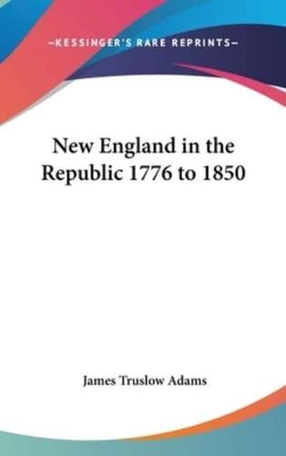 New England in the Republic 1776 to 1850