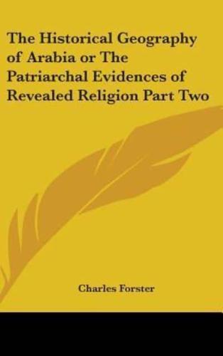 The Historical Geography of Arabia or The Patriarchal Evidences of Revealed Religion Part Two