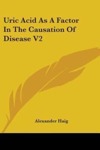 Uric Acid As A Factor In The Causation Of Disease V2