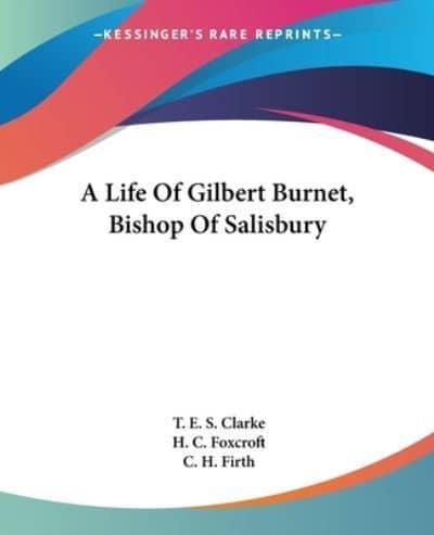 A Life Of Gilbert Burnet, Bishop Of Salisbury