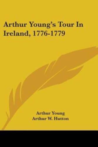 Arthur Young's Tour In Ireland, 1776-1779