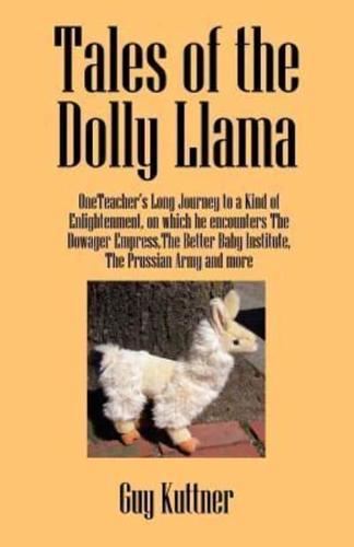 Tales of the Dolly Llama:  OneTeacher's Long Journey to a Kind of Enlightenment, on which he encounters The Dowager Empress,The Better Baby Institute, the Prussian Army and more