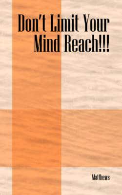 Don't Limit Your Mind Reach!!!