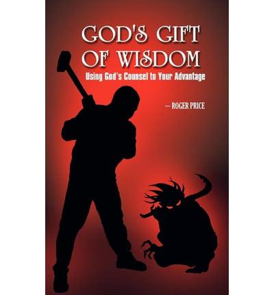 God's Gift of Wisdom: Using God's Council to Your Advantage