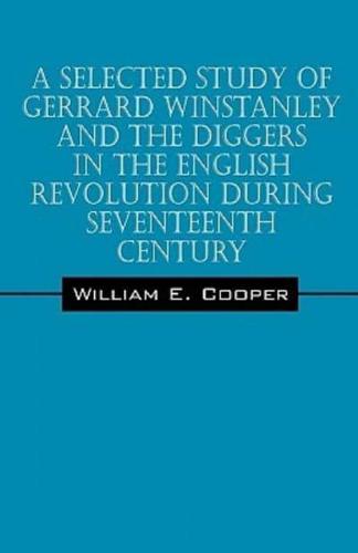 A Selected Study of Gerrard Winstanley and the Diggers in the English Revolution During Seventeenth Century