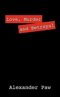 Love, Murder and Betrayal