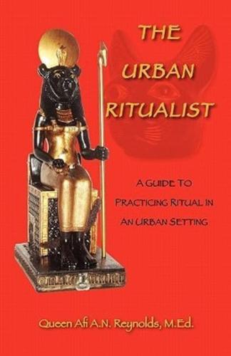 The Urban Ritualist: A Guide to Practicing Ritual in an Urban Setting