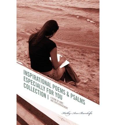 Inspirational Poems & Psalms Especially for You Collection I: A Book of Hope and Encouragement