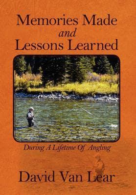 Memories Made and Lessons Learned: During a Lifetime of Angling