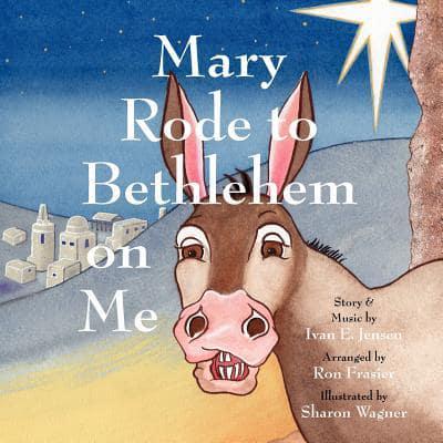 Mary Rode to Bethlehem on Me