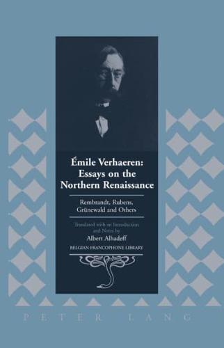 Émile Verhaeren: Essays on the Northern Renaissance; Rembrandt, Rubens, Grünewald and Others- Translated with an Introduction and Notes by Albert Alhadeff